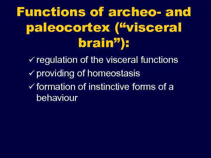 Functions of archeo- and paleocortex (“visceral brain”): ü regulation of the visceral functions ü