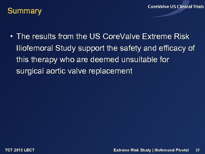 Summary • The results from the US Core. Valve Extreme Risk Iliofemoral Study support
