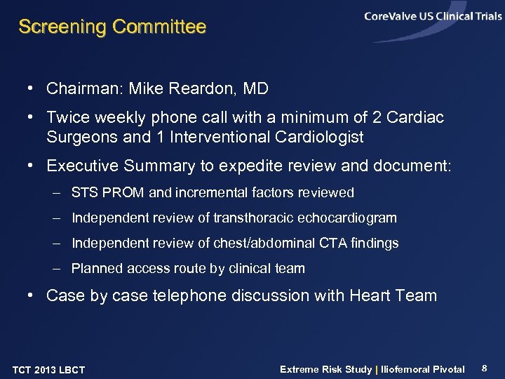 Screening Committee • Chairman: Mike Reardon, MD • Twice weekly phone call with a