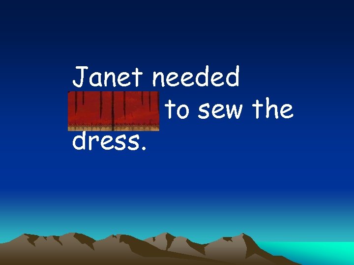 Janet needed thread to sew the dress. 