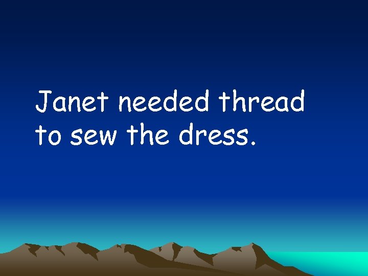 Janet needed thread to sew the dress. 