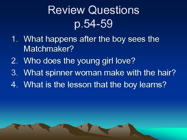 Review Questions p. 54 -59 1. What happens after the boy sees the Matchmaker?