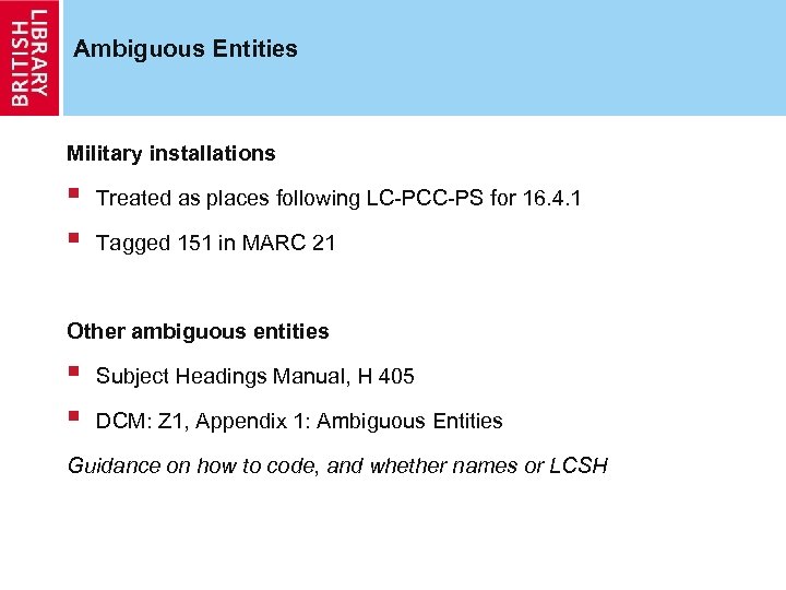 Ambiguous Entities Military installations § § Treated as places following LC-PCC-PS for 16. 4.