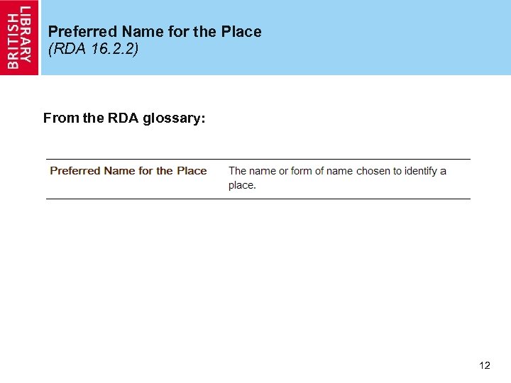 Preferred Name for the Place (RDA 16. 2. 2) From the RDA glossary: 12