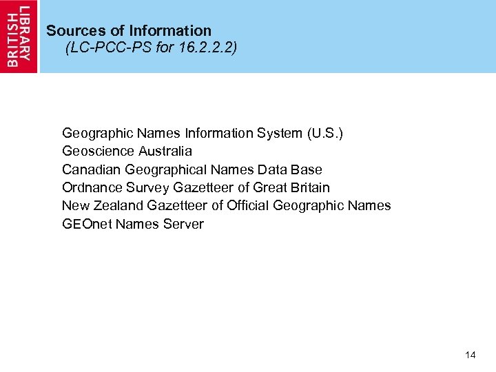Sources of Information (LC-PCC-PS for 16. 2. 2. 2) Geographic Names Information System (U.