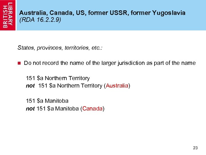 Australia, Canada, US, former USSR, former Yugoslavia (RDA 16. 2. 2. 9) States, provinces,