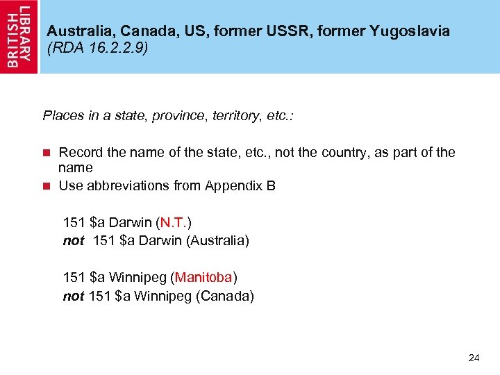 Australia, Canada, US, former USSR, former Yugoslavia (RDA 16. 2. 2. 9) Places in