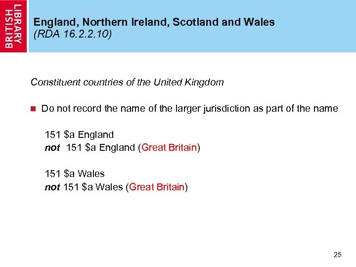 England, Northern Ireland, Scotland Wales (RDA 16. 2. 2. 10) Constituent countries of the