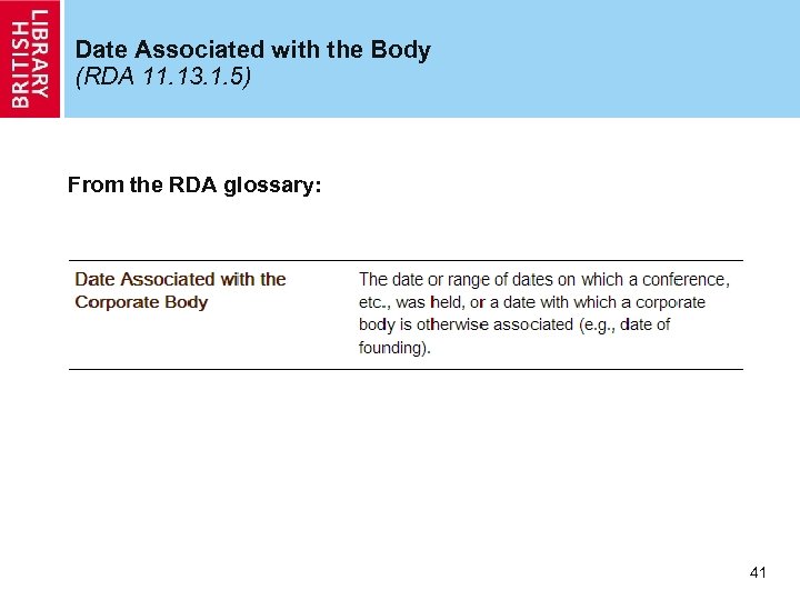 Date Associated with the Body (RDA 11. 13. 1. 5) From the RDA glossary: