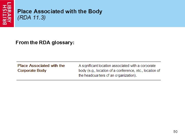 Place Associated with the Body (RDA 11. 3) From the RDA glossary: 50 