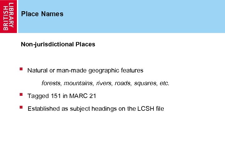Place Names Non-jurisdictional Places § Natural or man-made geographic features forests, mountains, rivers, roads,
