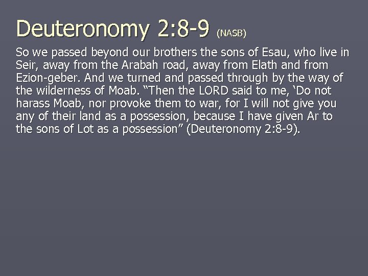 Deuteronomy 2: 8 -9 (NASB) So we passed beyond our brothers the sons of