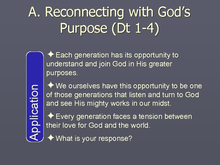 A. Reconnecting with God’s Purpose (Dt 1 -4) ✦Each generation has its opportunity to