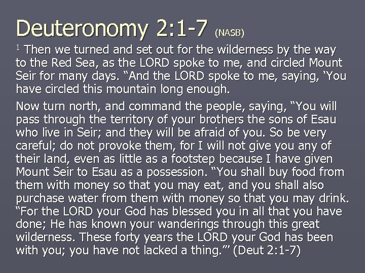 Deuteronomy 2: 1 -7 (NASB) Then we turned and set out for the wilderness