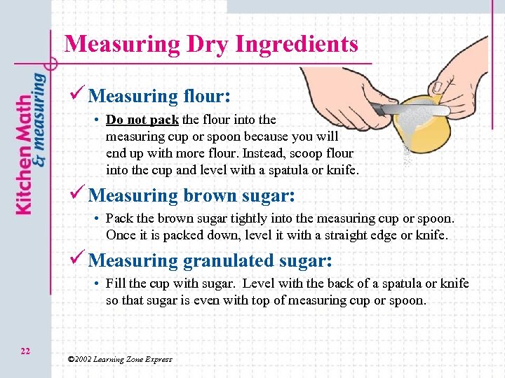 Measuring Dry Ingredients ü Measuring flour: • Do not pack the flour into the