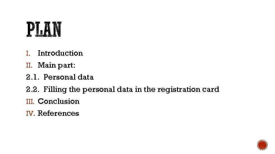 PLAN Introduction II. Main part: I. 2. 1. Personal data 2. 2. Filling the