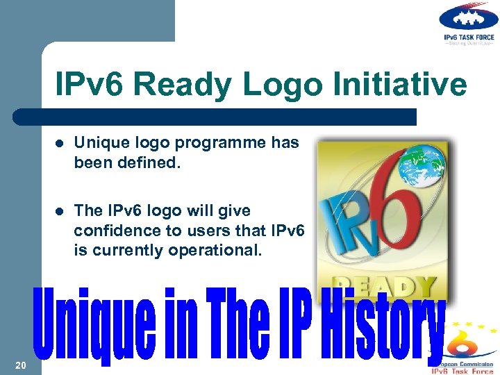 IPv 6 Ready Logo Initiative l Unique logo programme has been defined. l The