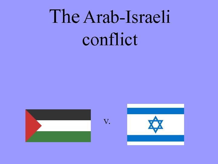 The Arab-Israeli conflict V. 