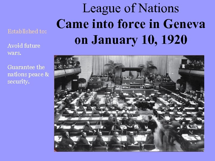 Established to: Avoid future wars. Guarantee the nations peace & security. League of Nations