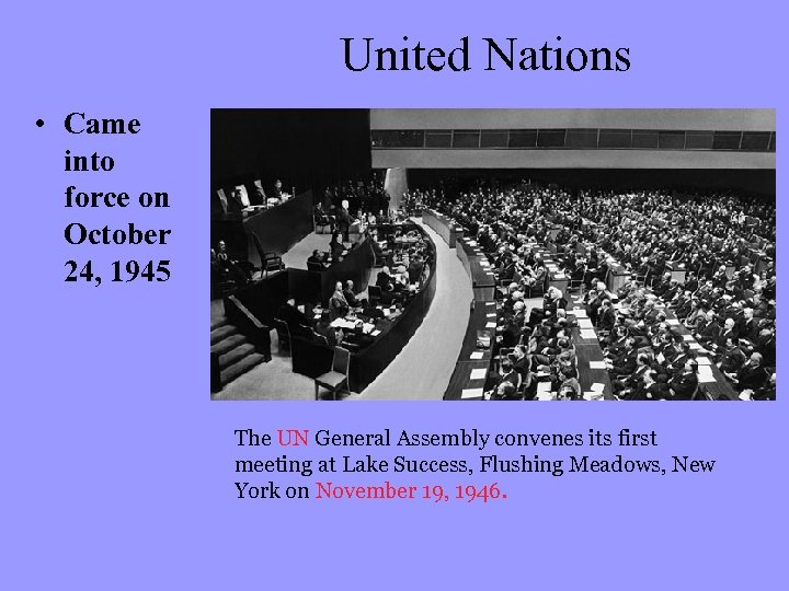United Nations • Came into force on October 24, 1945 The UN General Assembly