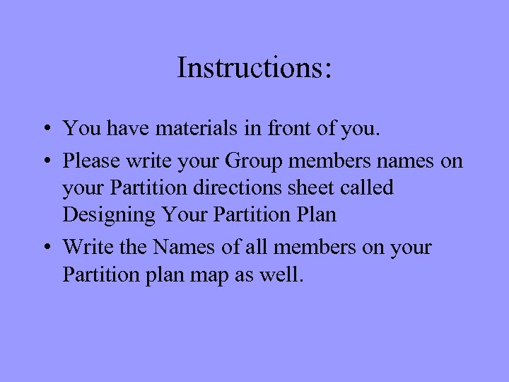 Instructions: • You have materials in front of you. • Please write your Group