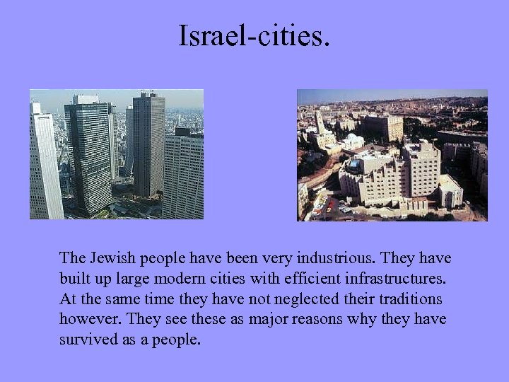 Israel-cities. The Jewish people have been very industrious. They have built up large modern