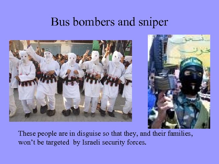 Bus bombers and sniper These people are in disguise so that they, and their