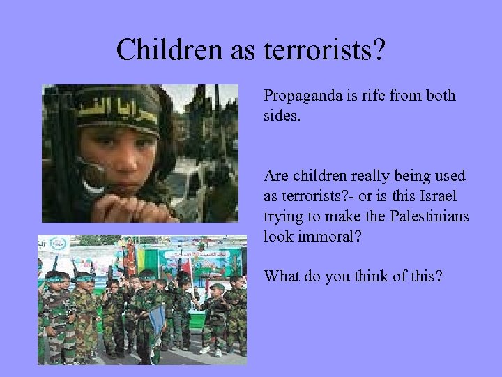 Children as terrorists? Propaganda is rife from both sides. Are children really being used
