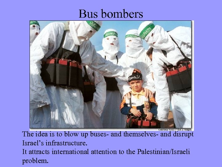 Bus bombers The idea is to blow up buses- and themselves- and disrupt Israel’s