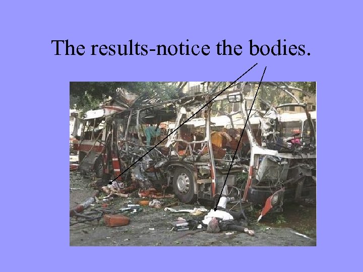 The results-notice the bodies. 