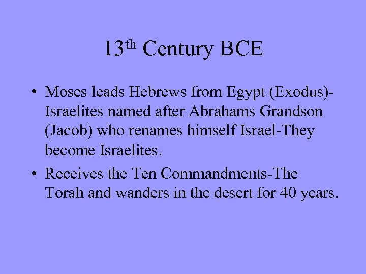 th 13 Century BCE • Moses leads Hebrews from Egypt (Exodus)Israelites named after Abrahams