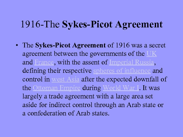 1916 -The Sykes-Picot Agreement • The Sykes-Picot Agreement of 1916 was a secret agreement