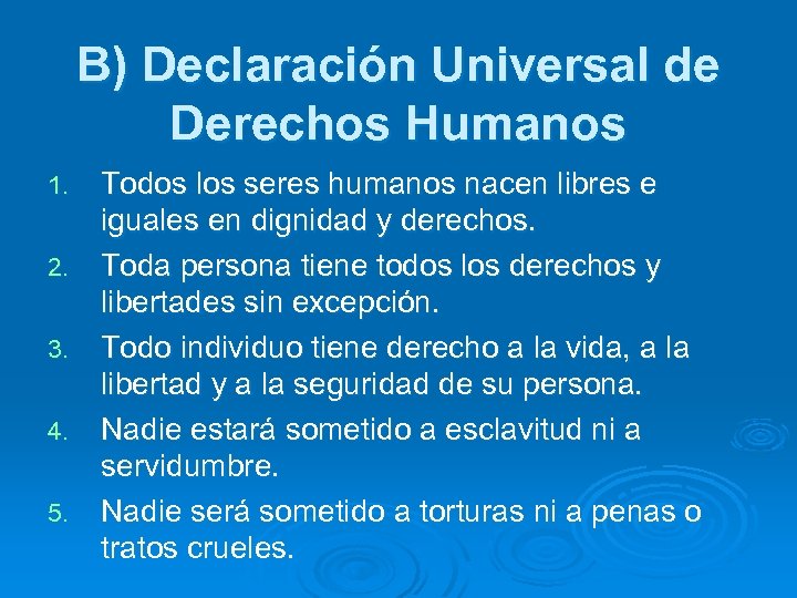 B) Declaración Universal de Derechos Humanos 1. 2. 3. 4. 5. Todos los seres