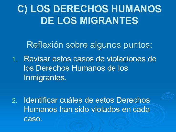 C) LOS DERECHOS HUMANOS DE LOS MIGRANTES Reflexión sobre algunos puntos: 1. Revisar estos