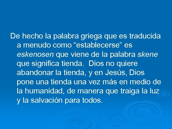 De hecho la palabra griega que es traducida a menudo como “establecerse” es eskenosen