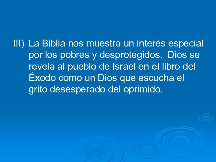 III) La Biblia nos muestra un interés especial por los pobres y desprotegidos. Dios