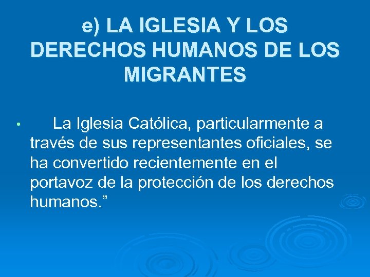 e) LA IGLESIA Y LOS DERECHOS HUMANOS DE LOS MIGRANTES • La Iglesia Católica,
