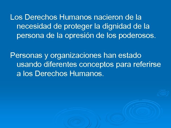 Los Derechos Humanos nacieron de la necesidad de proteger la dignidad de la persona