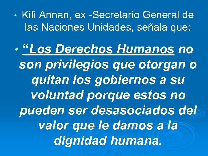  • Kifi Annan, ex -Secretario General de las Naciones Unidades, señala que: •