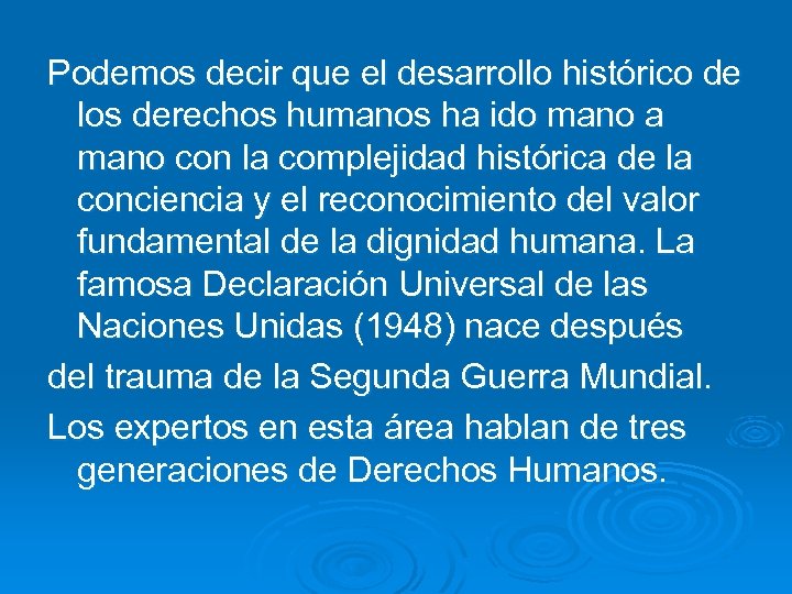 Podemos decir que el desarrollo histórico de los derechos humanos ha ido mano a