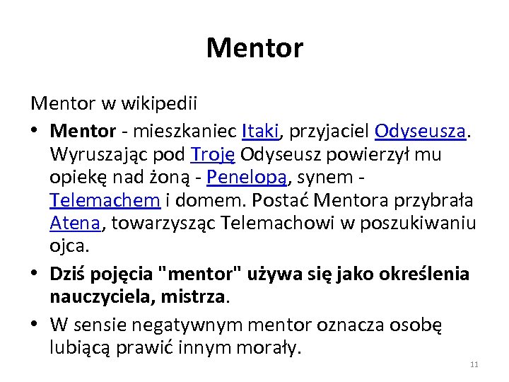 Mentor w wikipedii • Mentor - mieszkaniec Itaki, przyjaciel Odyseusza. Wyruszając pod Troję Odyseusz