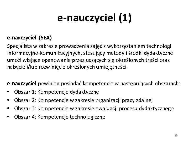 e-nauczyciel (1) e-nauczyciel (SEA) Specjalista w zakresie prowadzenia zajęć z wykorzystaniem technologii informacyjno-komunikacyjnych, stosujący