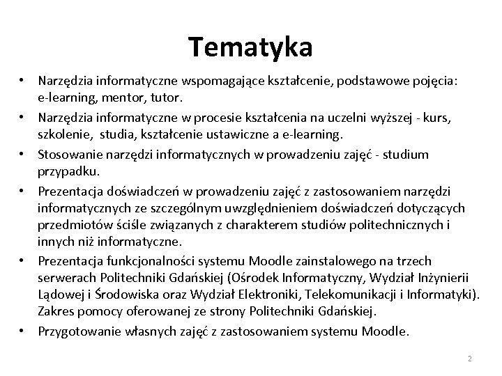 Tematyka • Narzędzia informatyczne wspomagające kształcenie, podstawowe pojęcia: e-learning, mentor, tutor. • Narzędzia informatyczne
