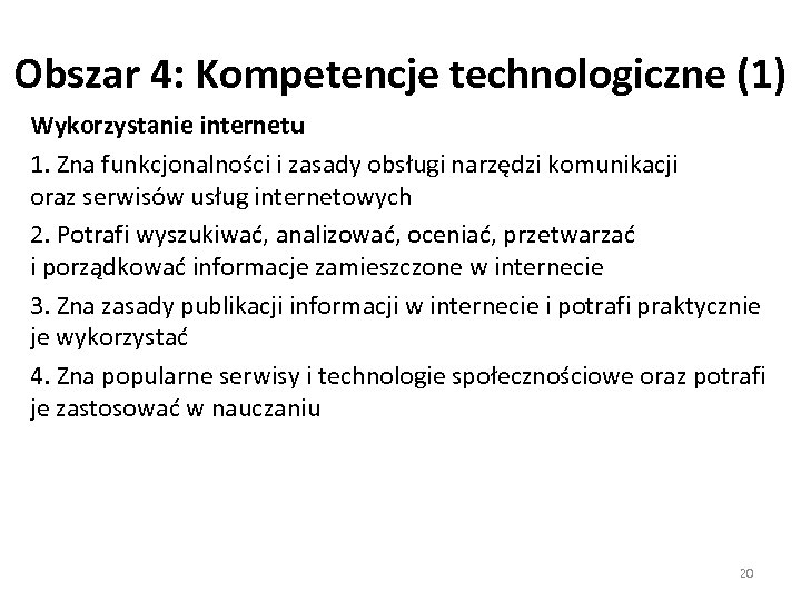 Obszar 4: Kompetencje technologiczne (1) Wykorzystanie internetu 1. Zna funkcjonalności i zasady obsługi narzędzi