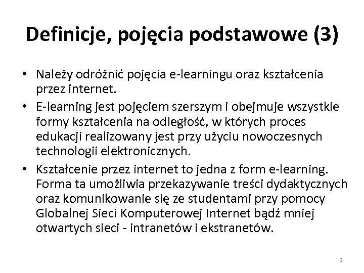 Definicje, pojęcia podstawowe (3) • Należy odróżnić pojęcia e-learningu oraz kształcenia przez internet. •