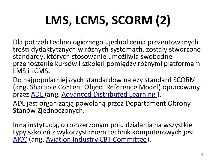 LMS, LCMS, SCORM (2) Dla potrzeb technologicznego ujednolicenia prezentowanych treści dydaktycznych w różnych systemach,