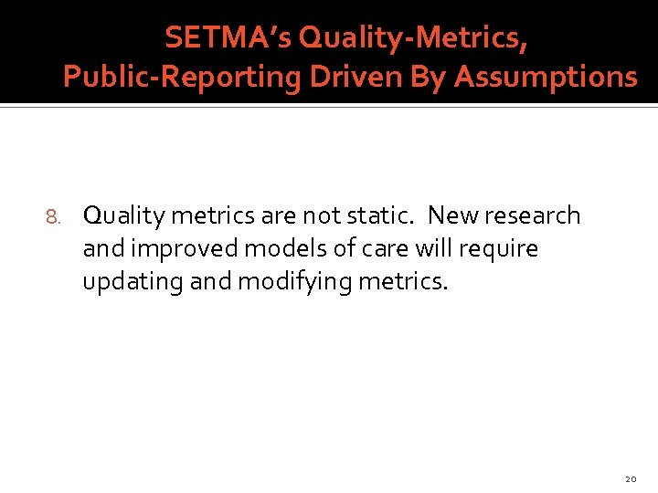 SETMA’s Quality-Metrics, Public-Reporting Driven By Assumptions 8. Quality metrics are not static. New research