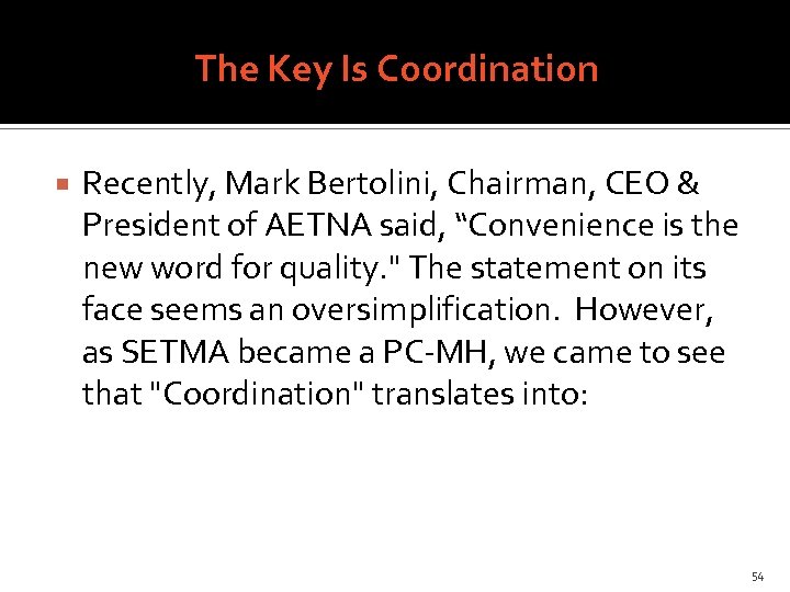 The Key Is Coordination Recently, Mark Bertolini, Chairman, CEO & President of AETNA said,