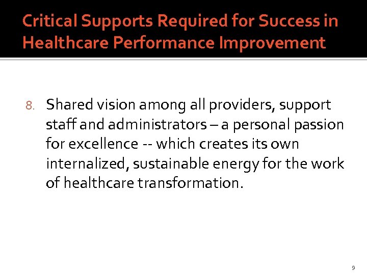 Critical Supports Required for Success in Healthcare Performance Improvement 8. Shared vision among all