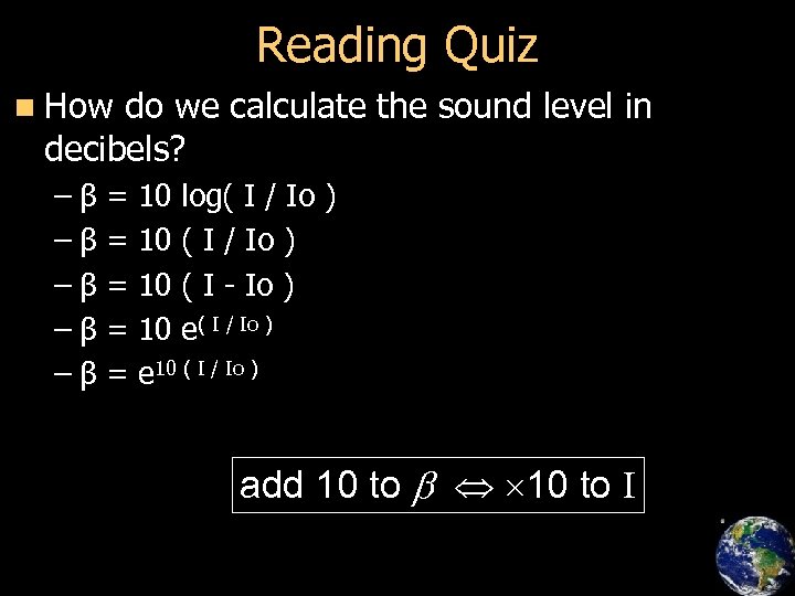 Reading Quiz n How do we calculate the sound level in decibels? –β –β